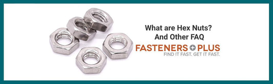 What are Hex Nuts? FAQ and More