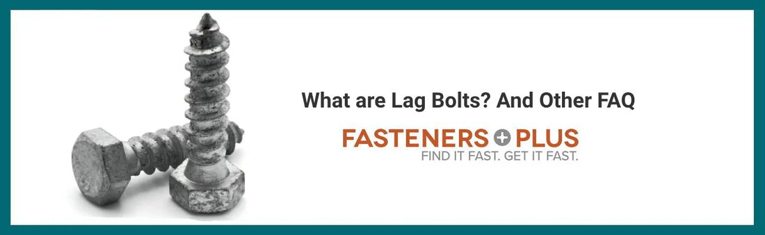 What are Lag Bolts? FAQs and More