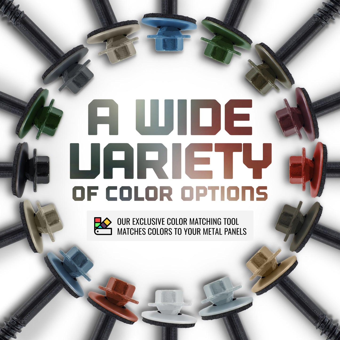 Wide Variety of Color Options - Exclusive Color Matching Tool 