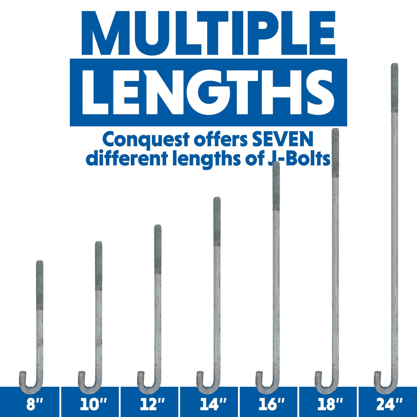 Conquest offers seven different lengths of J-Bolts